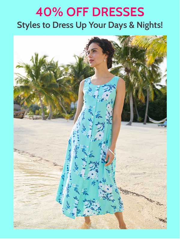 40% Off Dresses Styles to Dress up your days & Nights