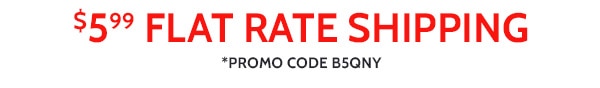 $5.99 Flat Rate Shipping Promo Code B5QNY