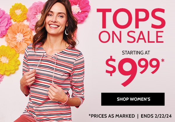 TOPS ON SALE STARTING AT $9.99 SHOP WOMEN'S'