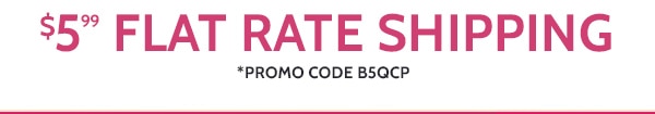 $5.99 Flat Rate Shipping Promo Code B5QCP
