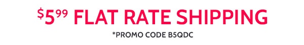 $5.99 Flat Rate Shipping Promo Code B5QCP