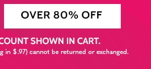 All Clearacne Styles Take an extra 30% Off Two or More or 20% off one save up to 80% - Over 80% Off