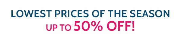 Lowest Prices of the Season! Up to 50% Off