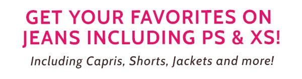 Get you favorites on Jeans Includes Pl & XS including capris, Shorts and More!
