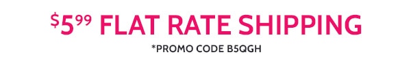 $5.99 Flat Rate Shipping Promo Code B5QGH
