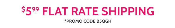 $5.99 Flat Rate Shipping Promo Code B5QGH