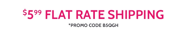 $5.99 Flat Rate Shipping Promo Code B5QGH