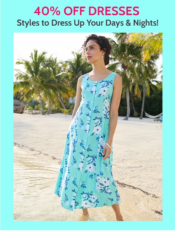 40% Off Dresses Styles to Dress up your days & Nights