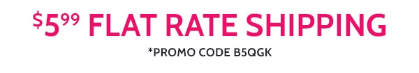 $5.99 Flat Rate Shipping Promo Code B5QGK