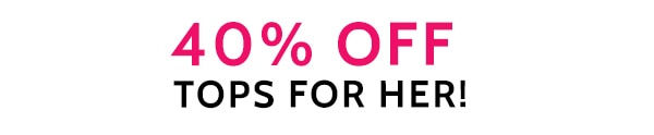 40% Off Tops for Her