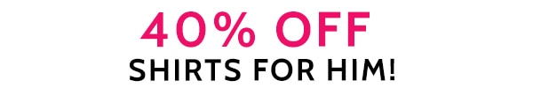 40% Off Shirts for Him