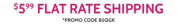 $5.99 Flat Rate Shipping Promo Code B5QGK