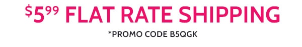 $5.99 Flat Rate Shipping Promo Code B5QGK