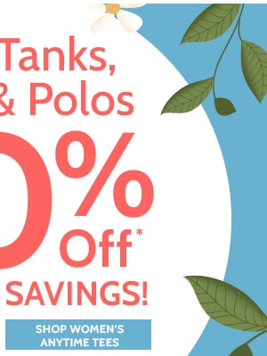 Tops, Tanks, Shirts & Polos 50% Off Sitewide Savings! Shop Women's Anytime Tees