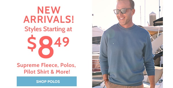 New Arrivals! Styles Starting at $8.49 Supreme Fleece, Polos. Pilot Shirt & More - Shop Polos