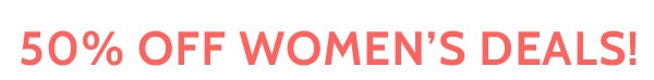 50% off Women's Deals