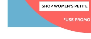 50% Off Sitewide Savings as low as $7.49 Shop Petites