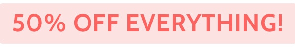 50% Off Everything