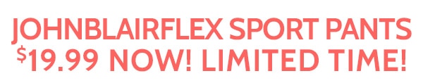 JohnBlairFlex Sport Pants $19.99 Now! Limited time!