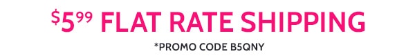 $5.99 Flat Rate Shipping Promo Code B5QNY