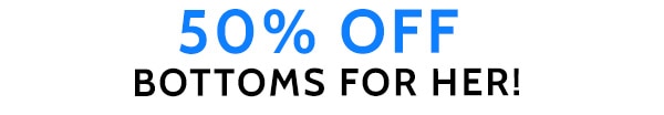 50% Off Bottoms for Her