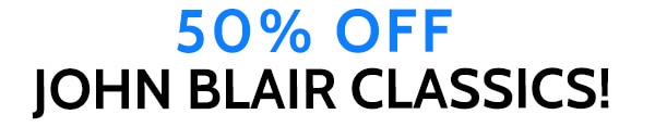 50% Off John blair Classics!