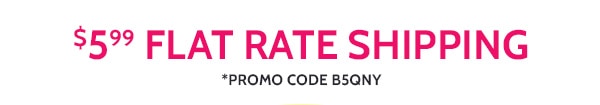 $5.99 Flat Rate Shipping Promo Code B5QNY