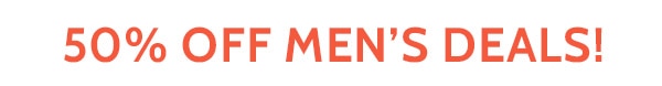 50% Off Men's Deals!