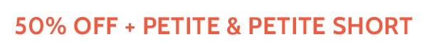 50% Off + Petite & Petite Short