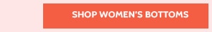 Shop Women's Bottoms