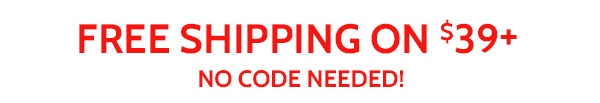 Free Shipping on $39+ No Code Needed!