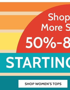 Shop Even More Savings! 50% to 80% Off Starting at $6.99 - Shop Women's Tops