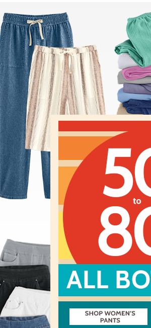 50% to 80% Off Sitewide! Don't miss these increadible Savings!- Shop Women's Pants
