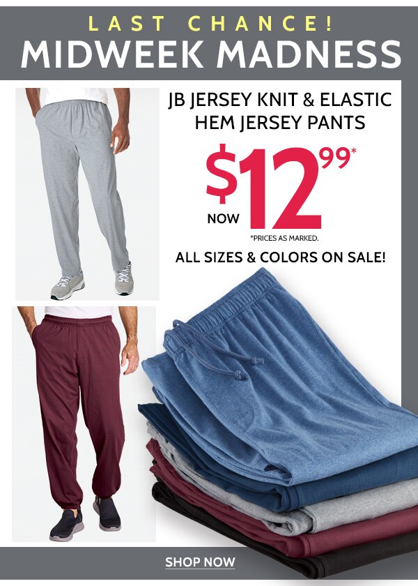 Limited time Midweek Madness JB Jersey Knit & Elastic Hem Jersey Pants Starting at $12.98 *Prices as marked. All Sizes & Colors - Shop Now