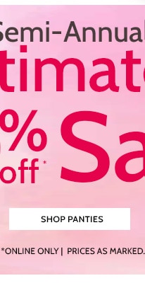 Semi-Annual Imtimates Sale 200+ Styles, Bras, Panties & more Starting at $13.97 - Shop Panties