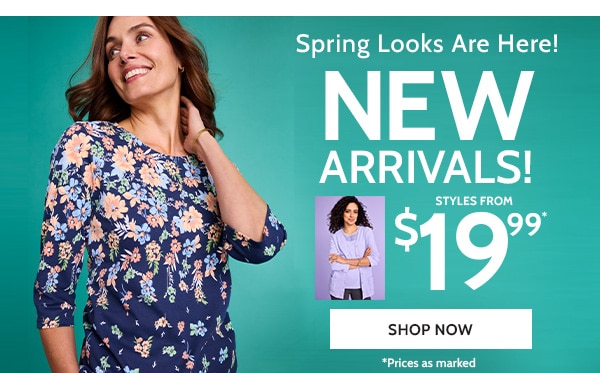 Spring looks are here! New Arrivals Starting at $19.99 - *Prices as marked - Shop Now