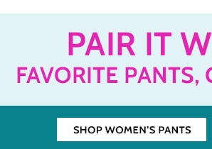 Pair it with your Favorite Pants, Capris and Shorts - Shop Women's Pants