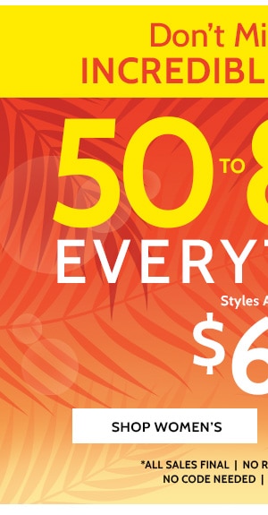 Don't miss these increadilbe Savings! 50% to 80% Off Sitewide! Styles as low as $6.99 - Shop Women's