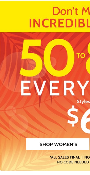 Don't miss these increadilbe Savings! 50% to 80% Off Sitewide! Styles as low as $6.99 - Shop Women's