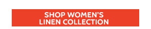 Shop Women's Linen Collection today!