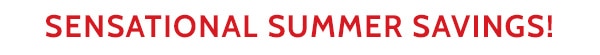 Sensational Summer Savings! Hurry Limited Time Wow Prices!
