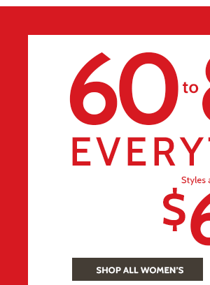 60 to 80% Off Everything! Styles as low as $6.99 - Shop Women's
