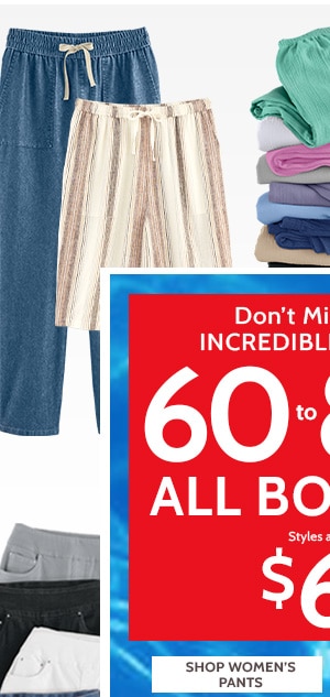 Don't miss These Increadible Savings! 60 to 80% Off all Bottoms Styles as low as $6.99 - Shop Women's Pants
