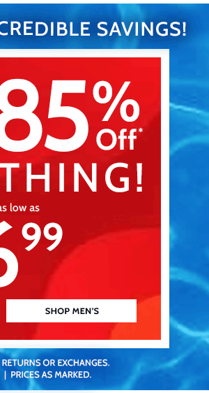 Don't Miss incredible Savings! 60 to 80% Off Everything! Shop Men's