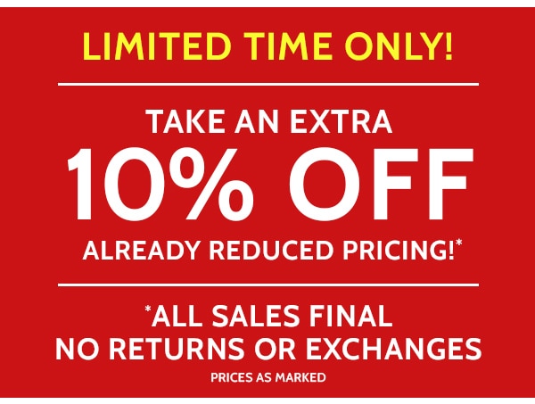 Limited Time Only! Take an Extra 10% off Already reduced Pricing! All Sales Final, no returns or Exchanges