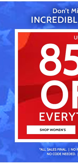 Don't miss these increadible Savings! 85% Off Everything! Shop Women's