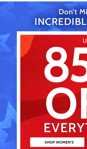 Don't miss these increadible Savings! 85% Off Everything! Shop Women's