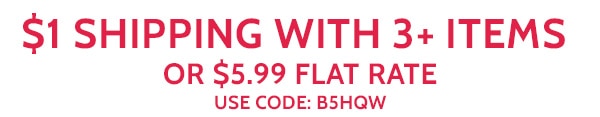 $1 SHipping with 3 + Items or $5.99 Flat Rate Shipping use code B5HQW