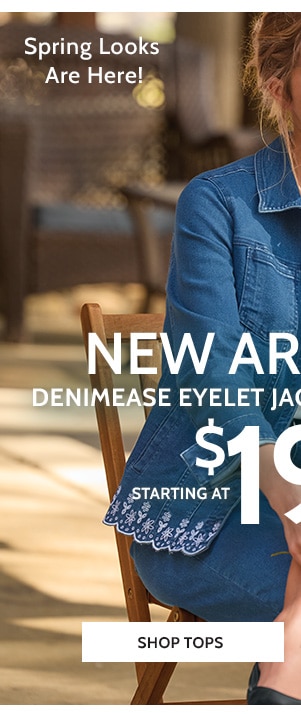 Spring looks are here! New Arrivals! Denimease eyelet Jacket and Crop Jeans Starting at $19.99 - Shop Women's