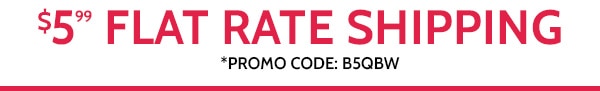 $5.99 Flat Rate Shipping use code B5BW